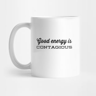 Good energy is contagious Mug